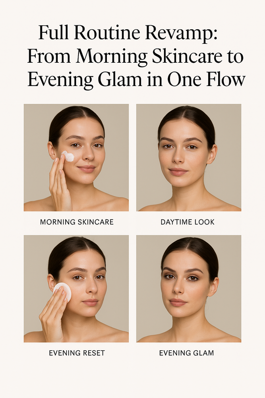Full Routine Revamp: From Morning Skincare to Evening Glam in One Flow